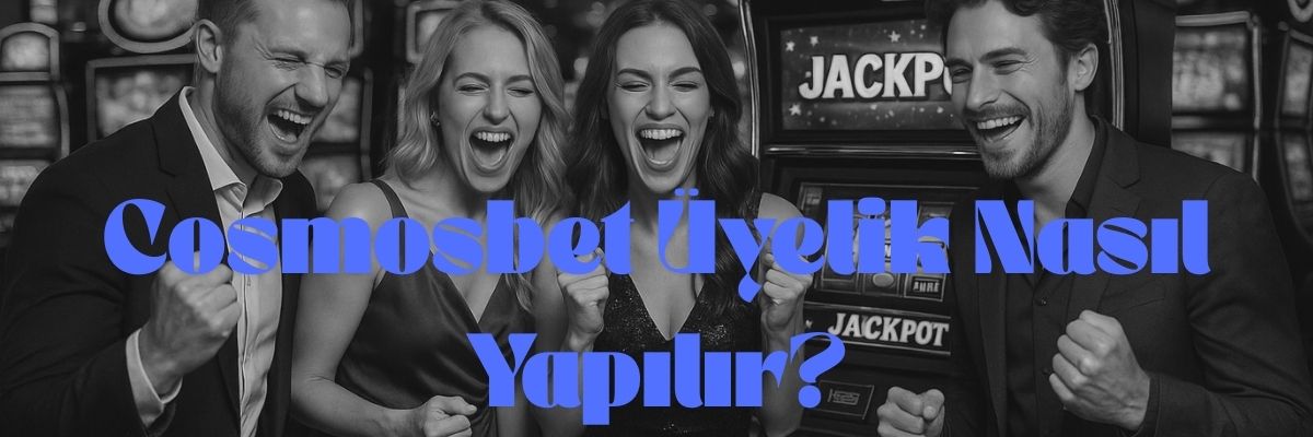 Cosmosbet Üyelik Nasıl Yapılır